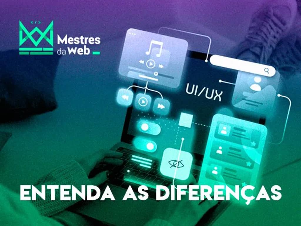 UI e UX: entenda as diferenças e como trabalham juntos